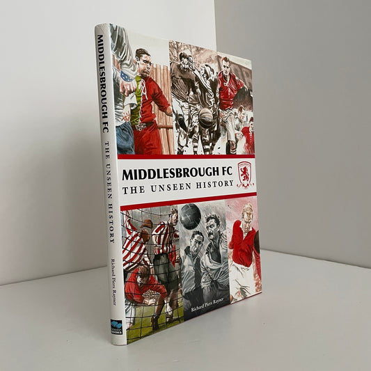Middlesbrough FC The Unseen History; Rayner, Richard Piers