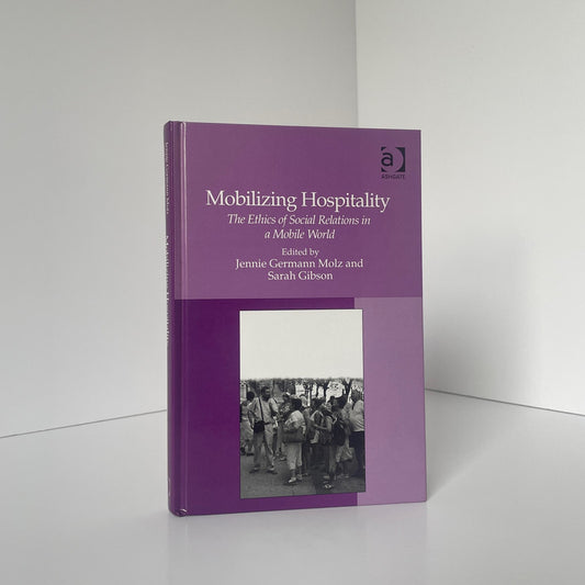 Mobilizing Hospitality Ethics Of Social Relations In A Mobile World Molz Hardcover Book