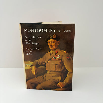 Montgomery Of Alamein El Alamein To The River Sangro Normandy To The Baltic; The Viscount Montgomery Of Alamein, Field-Marshal
