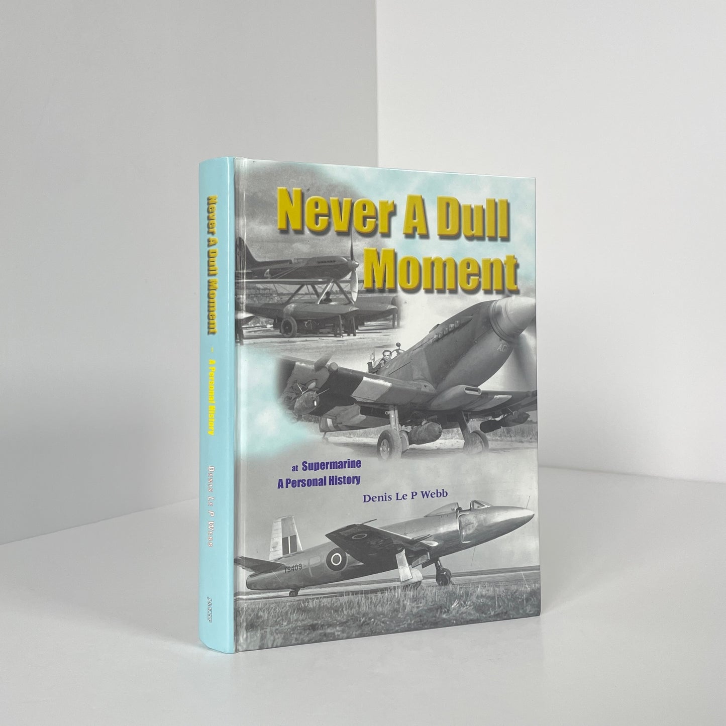 Never A Dull Moment, At Supermarine A Personal History, Signed; Webb, Denis Le P