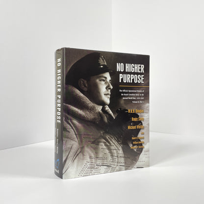 No Higher Purpose, The Official Operational History Of The Royal Canadian Navy In The Second World War, 1939-1943, Volume II, Part 1; Douglas, W A B; Sarty, Roger; Whitby, Michael