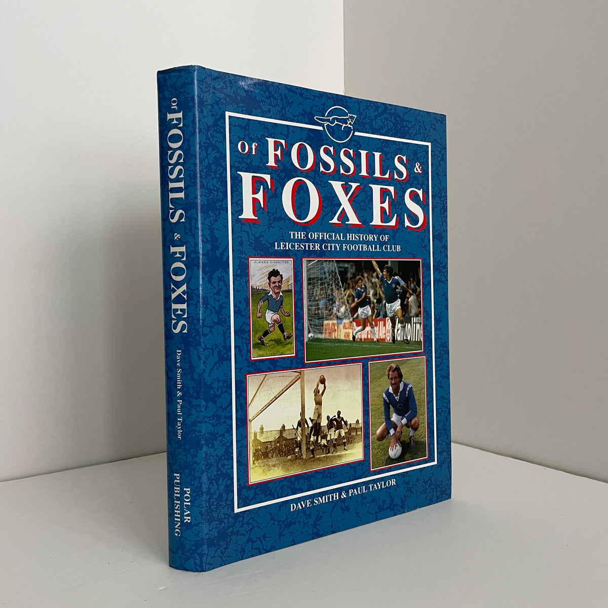 Of Fossils & Foxes The Official History Of Leicester City Football Club; Smith, Dave; Taylor, Paul