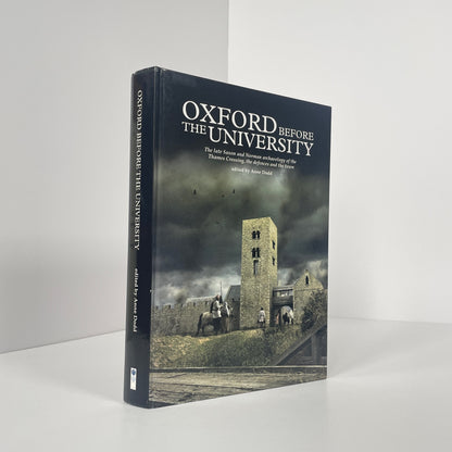 Oxford Before The University, The Late Saxon And Norman Archaeology Of The Thames Crossing, The Defences And The Town ; Dodd, Anne