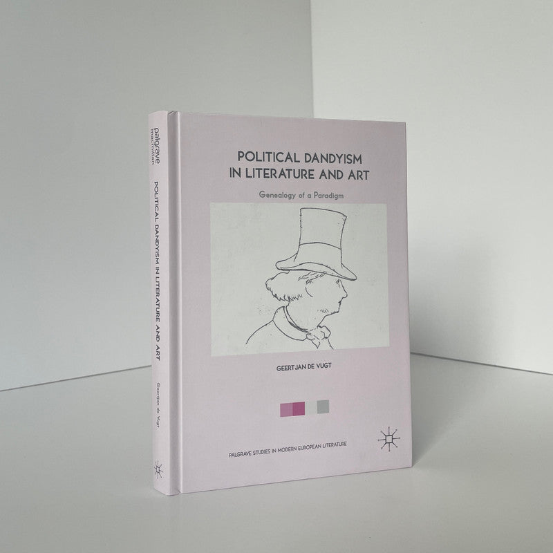 Political Dandyism In Literature And Art Genealogy Of A Paradigm Jan De Vugt Hardcover Book