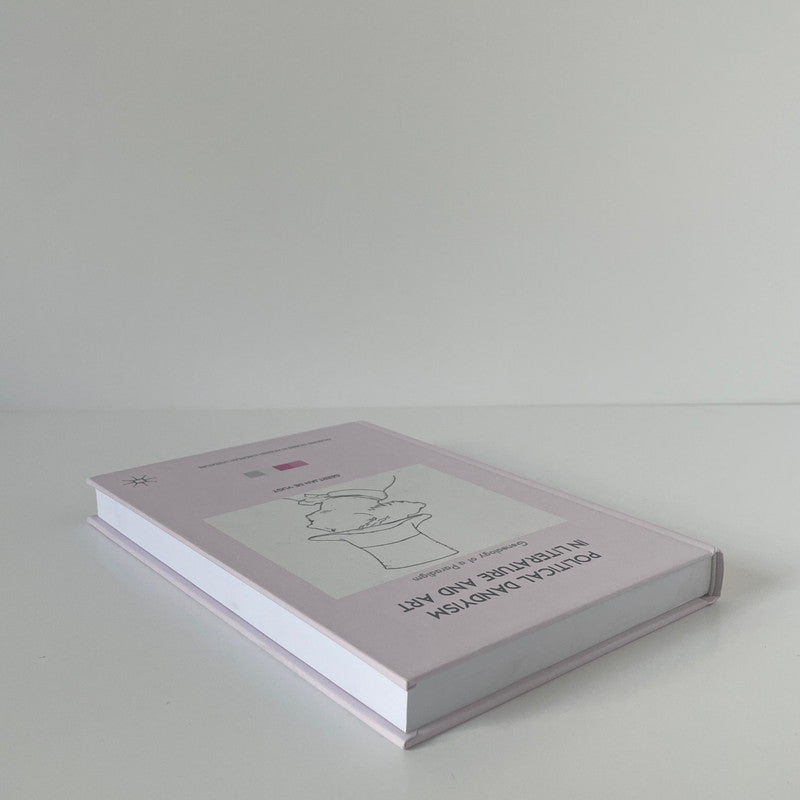 Political Dandyism In Literature And Art, Genealogy Of A Paradigm; Jan De Vugt