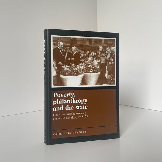 Poverty Philanthropy And The State London 1918-79 Bradley Hardcover Book