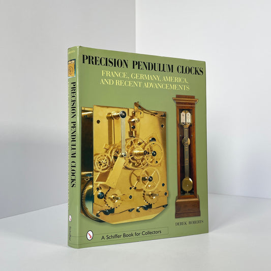 Precision Pendulum Clocks, France, Germany, America, And Recent Advancements; Roberts, Derek