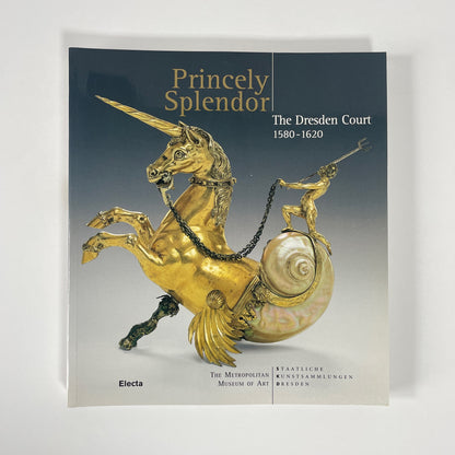 Princely Splendor, The Dresden Court 1580-1620; Syndram, Dirk; Scherner, Antje