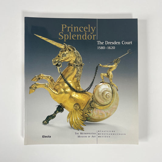 Princely Splendor, The Dresden Court 1580-1620; Syndram, Dirk; Scherner, Antje