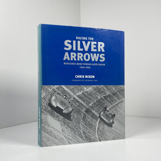 Racing The Silver Arrows Mercedes-Benz Versus Auto Union 1934-1939; Nixon, Chris