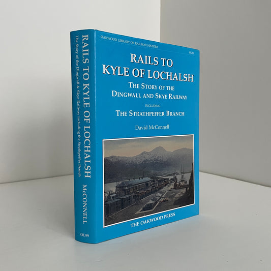 Rails To Kyle Of Lochalsh The Story Of The Dingwall And Skye Railway Including The Strathpeffer Branch; McConnell, David
