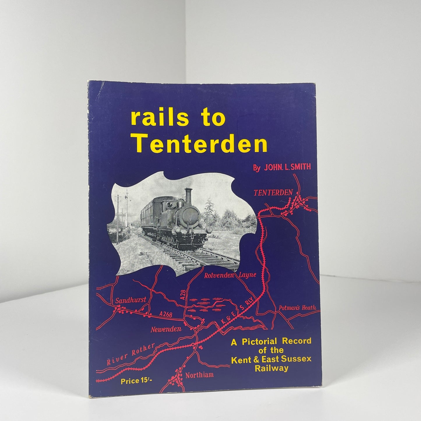 Rails To Tenterden. A Pictorial Record Of The Kent & East Sussex Railway; Smith, John L.