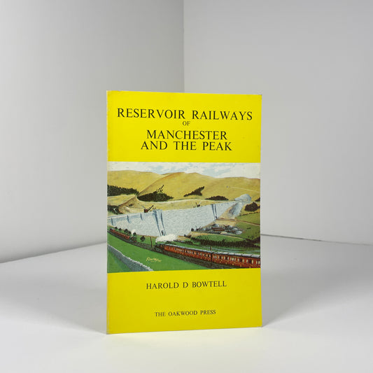 Reservoir Railways Of Manchester And The Peak; Bowtell, Harold D.