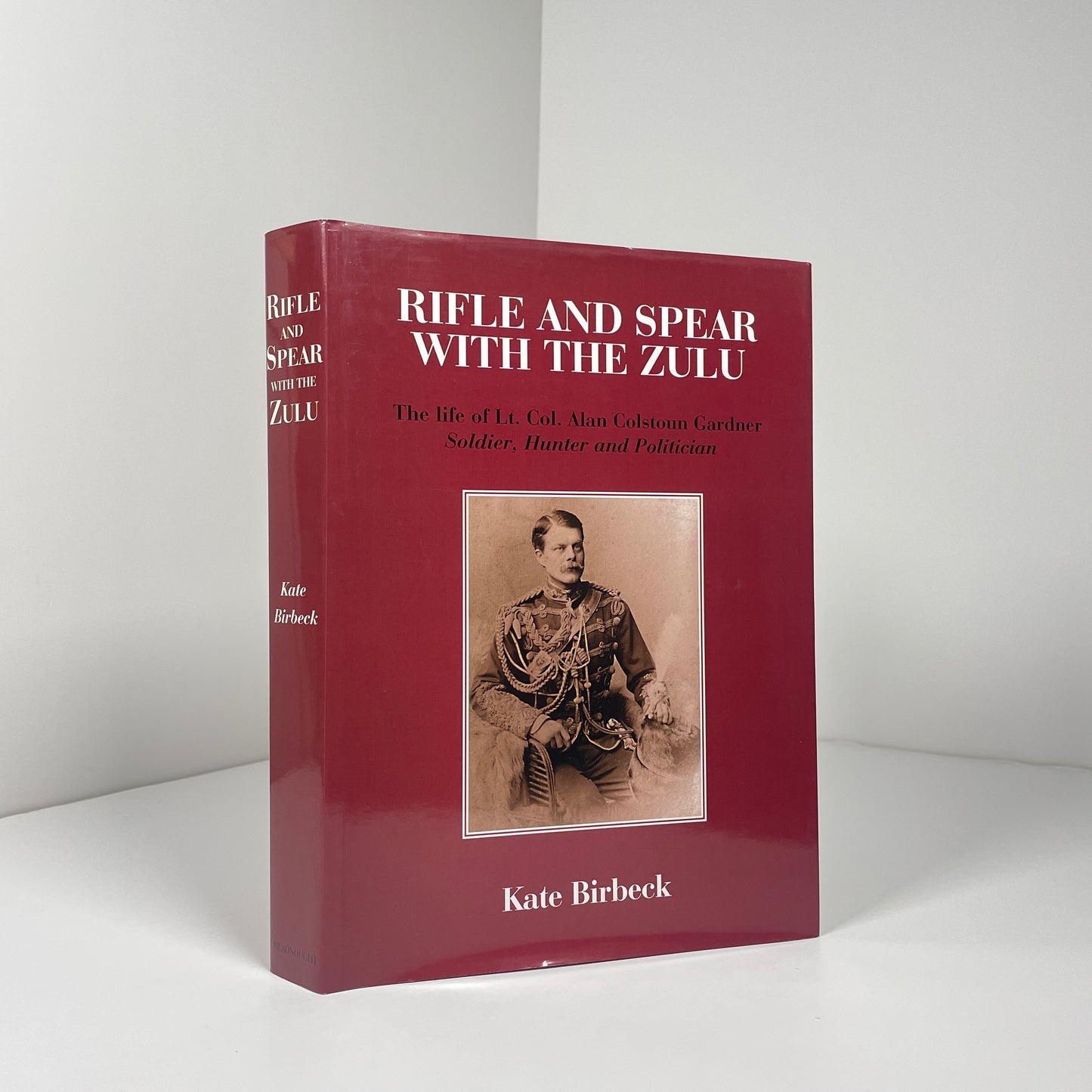 Rifle And Spear With The Zulu. The Life Of Lt. Col Alan Colstoun Gardner; Birbeck, Kate