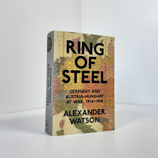 Ring Of Steel, Germany And Austria-Hungary At War, 1914-1918; Watson, Alexander