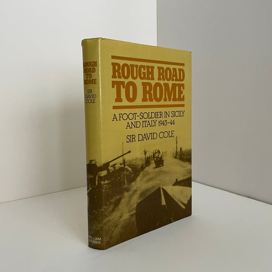 Rough Road To Rome A Foot Soldier In Sicily And Italy 1943 - 44; Cole, Sir David