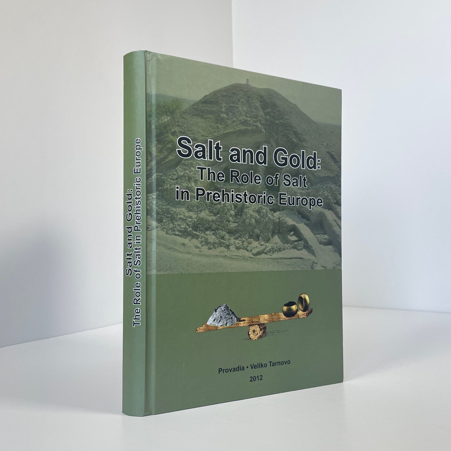 Salt And Gold: The Role Of Salt In Prehistoric Europe; Nikolov, Vassil; Bacvarov, Krum