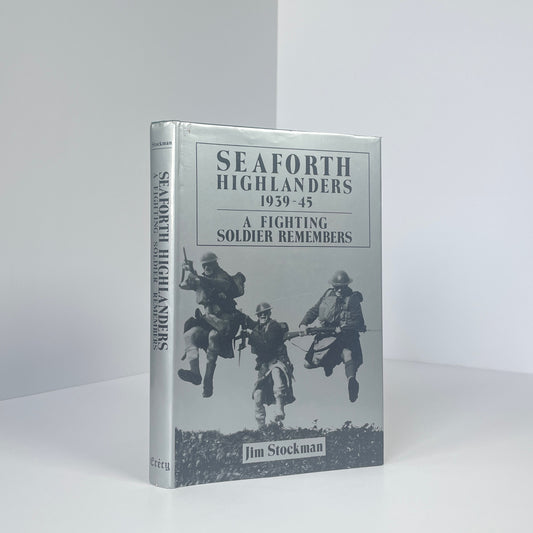Seaforth Highlanders 1939-45 A Fighting Remembers; Stockman, Jim