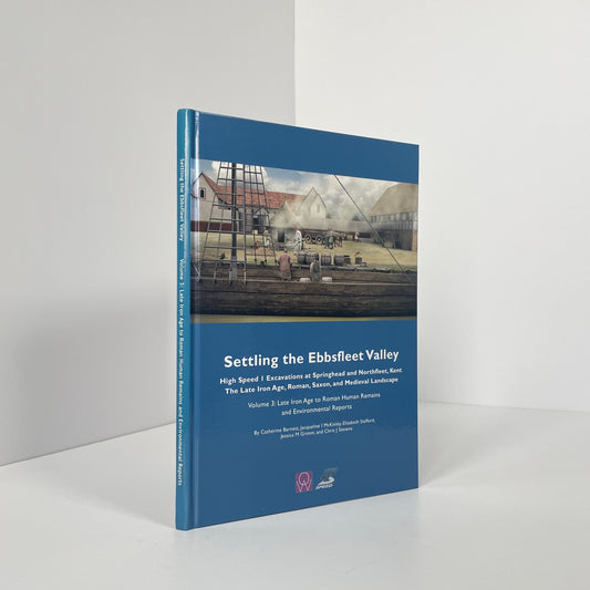 Settling The Ebbsfleet Valley, Volume 3: Late Iron Age To Roman Human Remains And Environmental Reports; Barnett, Catherine; McKinley, Jacqueline; Stafford, Elizabeth; Grimm, Jessica; Stevens, Chris