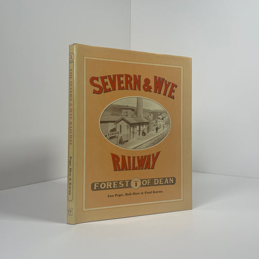 Severn & Wye Railway Forest Of Dean Volume 1; Pope, Ian; How, Bob; Karau, Paul
