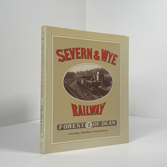 Severn & Wye Railway Forest Of Dean Volume 2; Pope, Ian; How, Bob; Karau, Paul