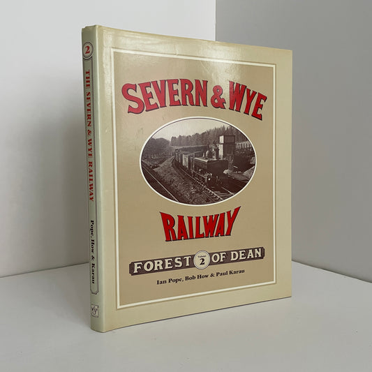 Severn & Wye Railway Forest Of Dean Volume 2; Pope, Ian; How, Bob; Karau, Paul