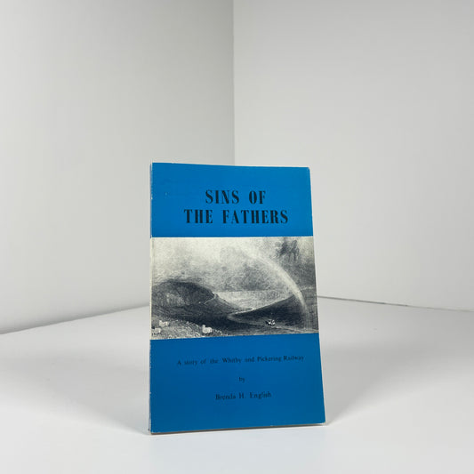 Sins Of The Fathers. A Story Of The Whitby And Pickering Railway; English, Brenda H.
