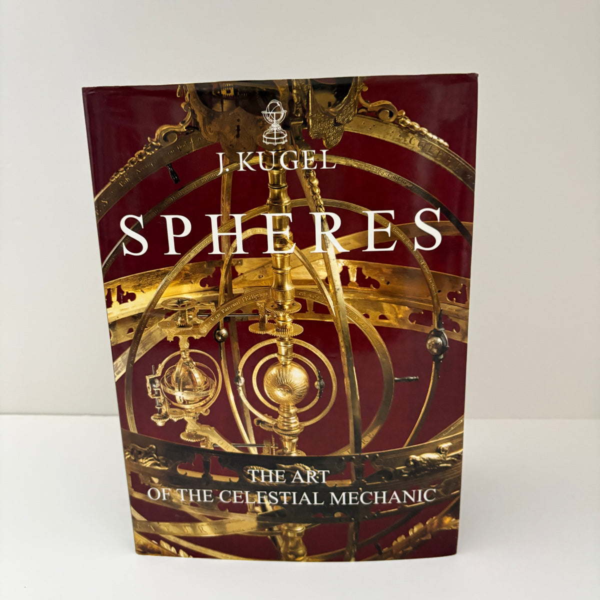 Spheres The Art Of The Celestial Mechanic; Kugel, J.