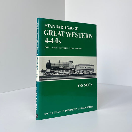 Standard Gauge Great Western 4-4-0s Part 2: 'Counties' To The Close 1904-1961; Nock, O S