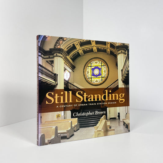 Still Standing, A Century Of Urban Train Station Design; Brown, Christopher