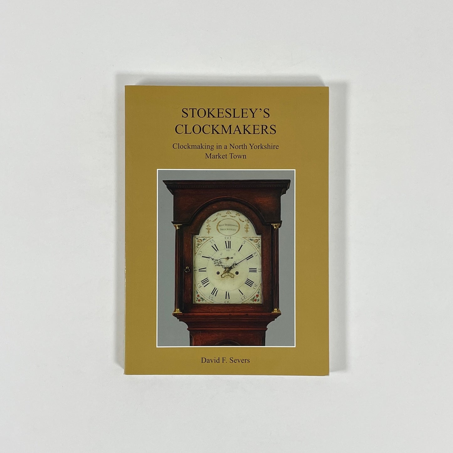 Stokesley's Clockmakers, Clockmaking In A North Yorkshire Market Town; Severs, David F