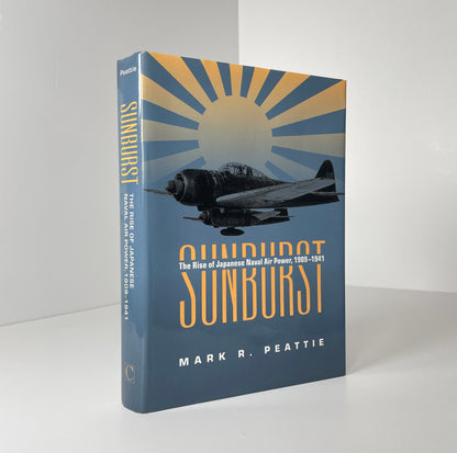 Sunburst, The Rise Of Japanese Naval Air Power, 1909-1941; Peattie, Mark R