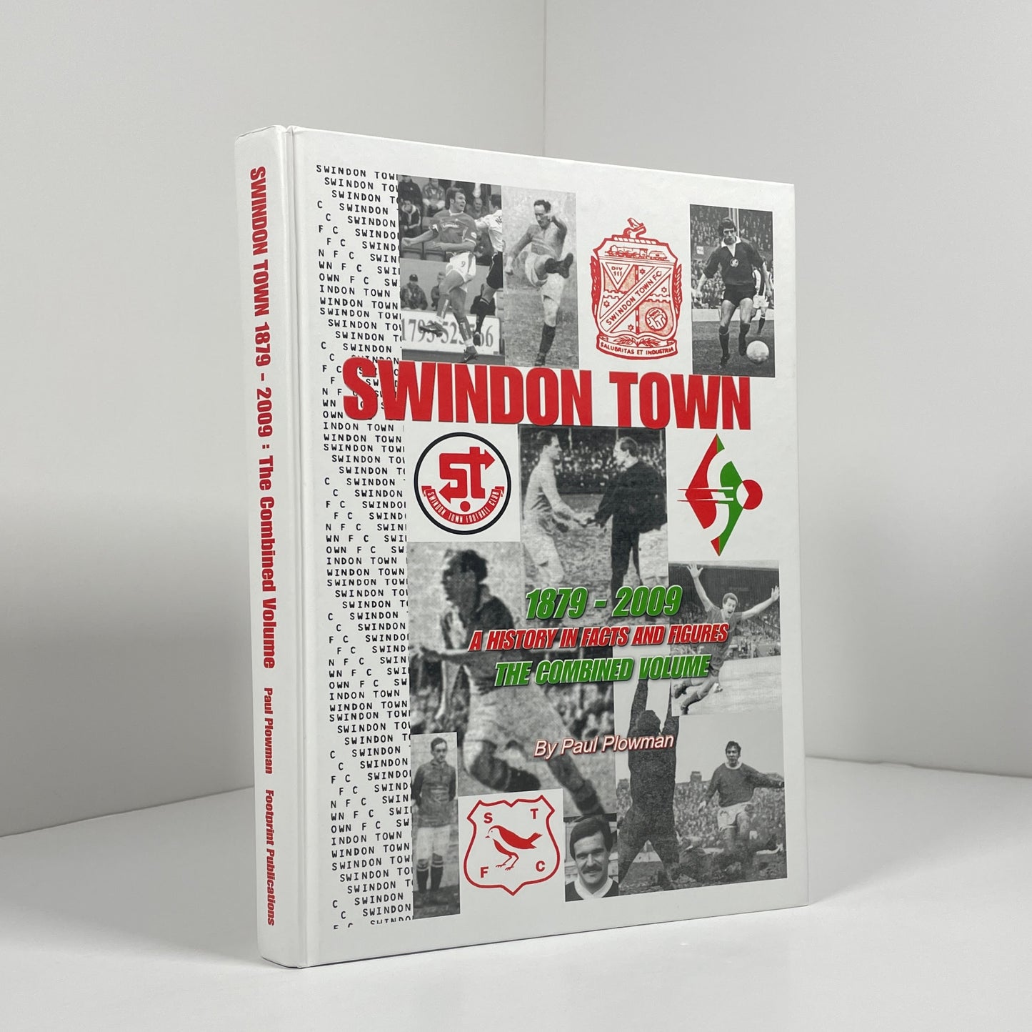 Swindon Town 1879 - 2009 A History In Facts And Figures. The Combined Volume; Plowman, Paul