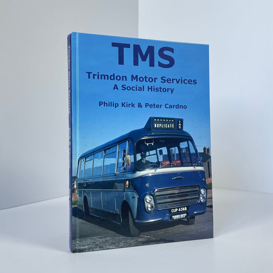TMS Trimdon Motor Services, A Social History; Kirk, Philip; Cardno, Peter