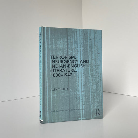Terrorism Insurgency And Indian-English Literature 1830-1947 Tickell Alex Hardcover Book