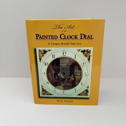 The Art Of The Painted Clock Dial A Unique British Folk Art; Tennant, M.F.