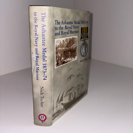 The Ashantee Medal 1873 - 74 To The Royal Navy And Royal Marines; Tucker, Nick
