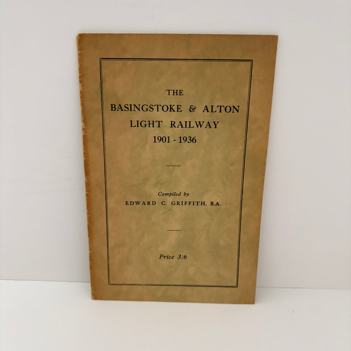 The Basingstoke & Alton Light Railway 1901 - 1936; Griffith B.A, Edward C.