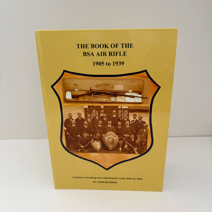 The Book Of The BSA Air Rifle 1905 to 1939 A Guide To Collecting And Using The Iconic BSA Air Rifle; Milewski, John