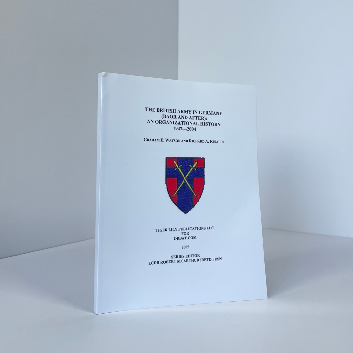 The British Army In Germany (Baor And After): An Organizational History 1947-2004; Watson, Graham E; Rinaldi, Richard A