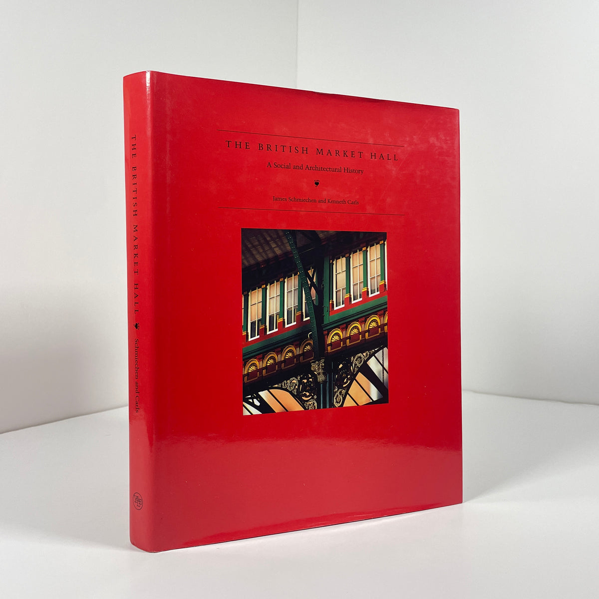 The British Market Hall. A Social And Architectural History; Schmiechen, James; Carls, Kenneth
