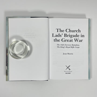 The Church Lads' Brigade In The Great War, The 16th (Service) Battalion, The King's Royal Rifle Corps; Morris, Jean