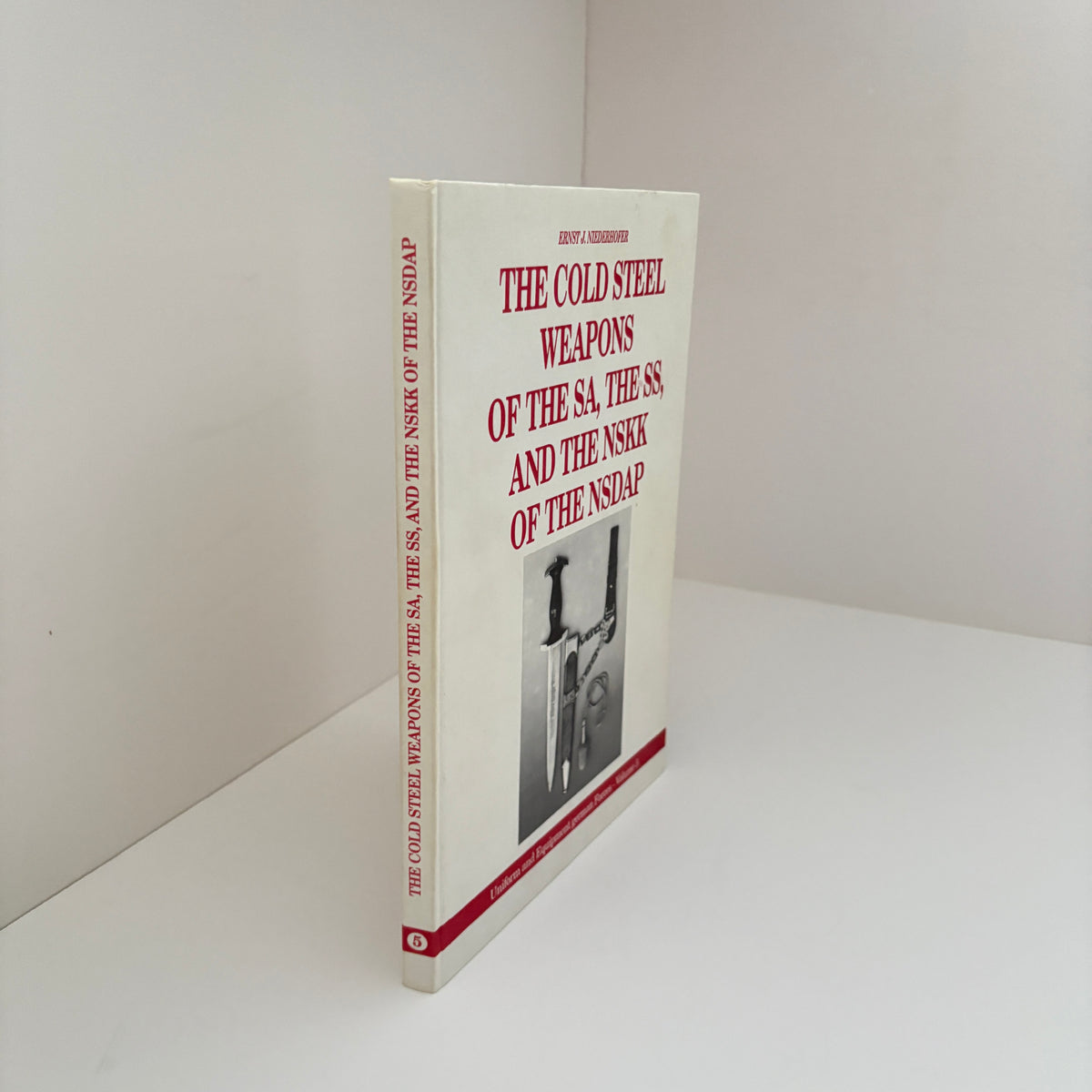 The Cold Steel Weapons Of The SA The SS And The NSKK Of The NSDAP Volume 5; Niederhofer, Ernest J.