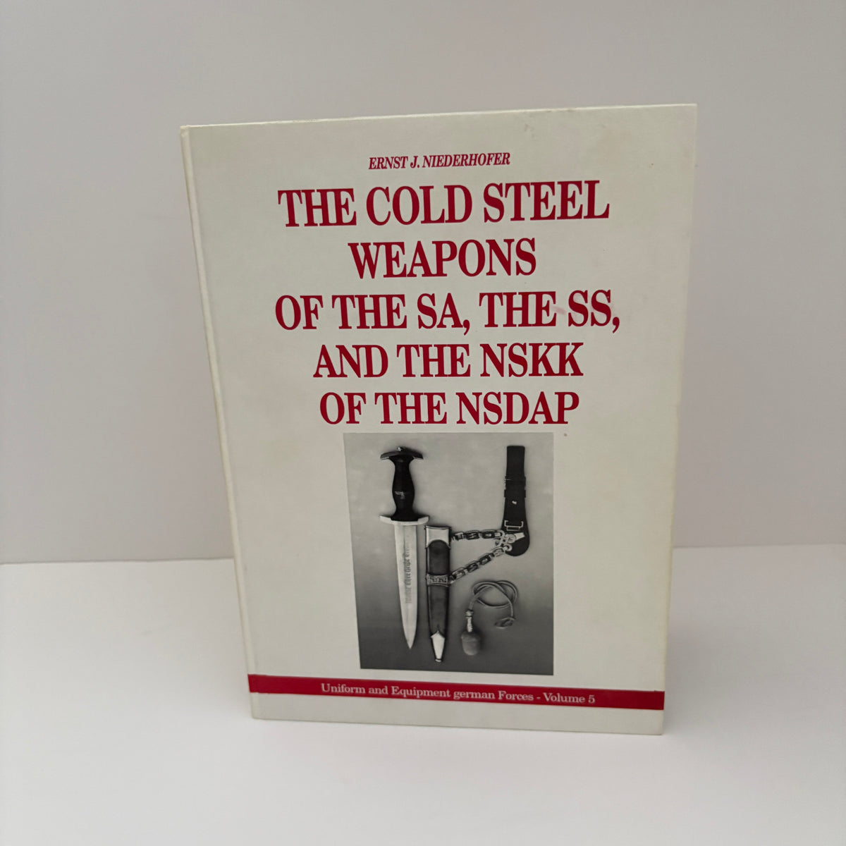 The Cold Steel Weapons Of The SA The SS And The NSKK Of The NSDAP Volume 5; Niederhofer, Ernest J.