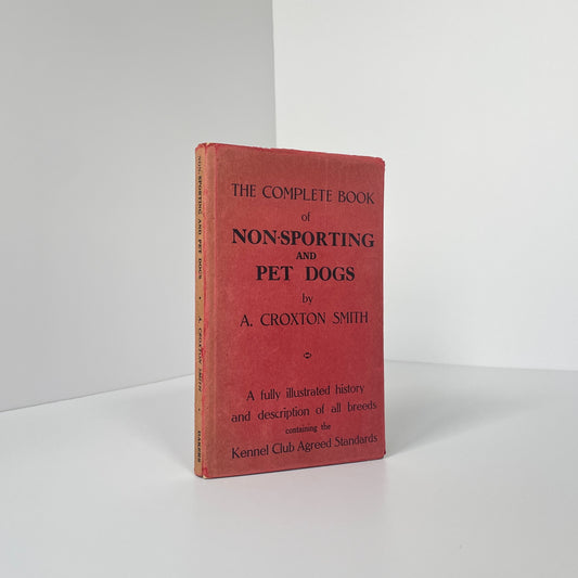 The Complete Book Of Non-Sporting And Pet Dogs, A Fully Illustrated History And Description Of All Breeds; Croxton Smith, A