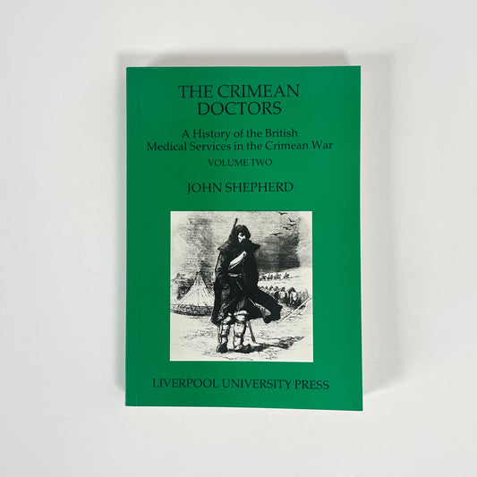 The Crimean Doctors, British Medical Services Crimean War, Volume 2; Shepherd