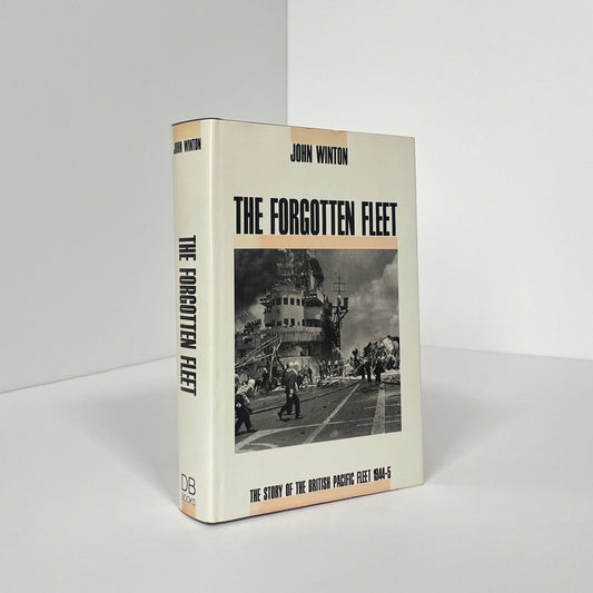 The Forgotten Fleet, The Story Of The British Pacific Fleet 1944-5; Winton, John