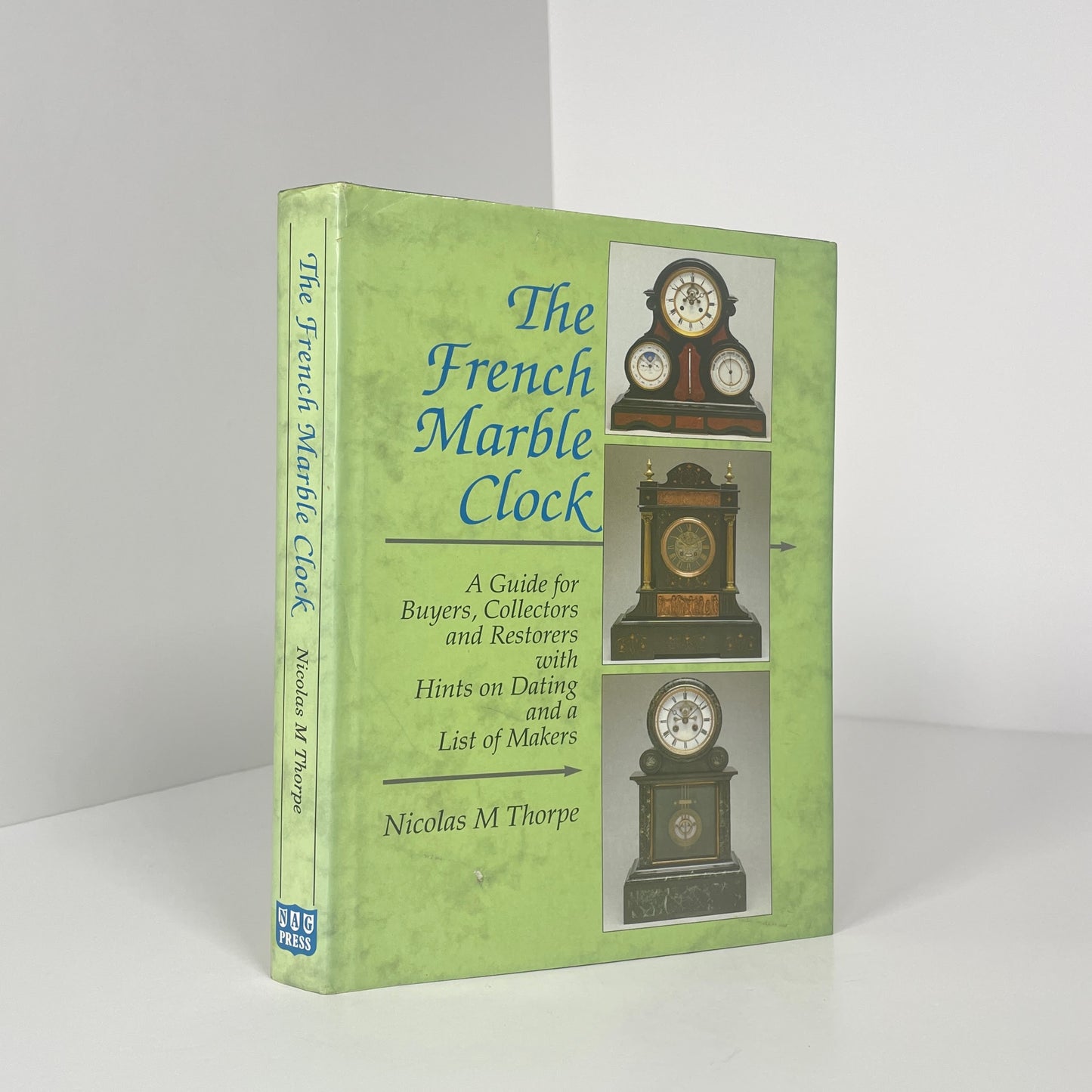 The French Marble Clock, A Guide For Buyers, Collectors And Restorers With Hints On Dating And A List Of Makers; Thorpe, Nicholas M