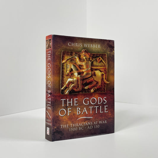 The Gods Of Battle, The Thracians At War 1500 BC-AD150; Webber, Chris