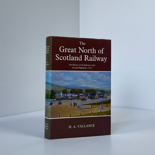 The Great North Scotland Railway, The History Of The Railways Of The Scottish Highlands Volume 3; Vallance, H A